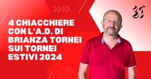 Scopri di più sull'articolo 4 chiacchiere con l’A.D. di Brianza Tornei sui tornei estivi 2024