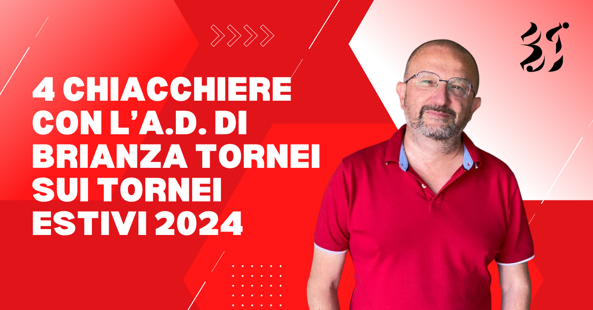 Al momento stai visualizzando 4 chiacchiere con l’A.D. di Brianza Tornei sui tornei estivi 2024