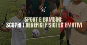 Scopri di più sull'articolo Sport e Bambini: Scopri i Benefici Fisici ed Emotivi dello Sport