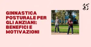 Scopri di più sull'articolo Ginnastica posturale per gli anziani: benefici e motivazioni